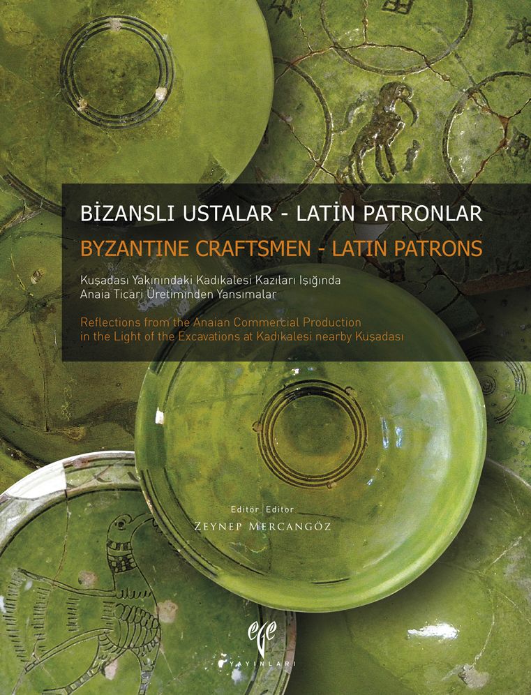 Bizansli Ustalar - Latin Patronlar: Kusadasi Yakinindaki Kadikalesi Kazilari Isiginda Anaia Ticari Uretiminden Yansimalar