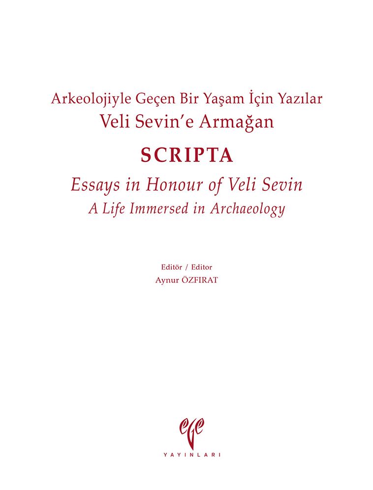 Veli Sevine Armagan. Arkeolojiyle Gecen Bir Yasam Icin Yazilar - SCRIPTA - Essays in Honour of Veli Sevin A Life Immersed in Archaeology