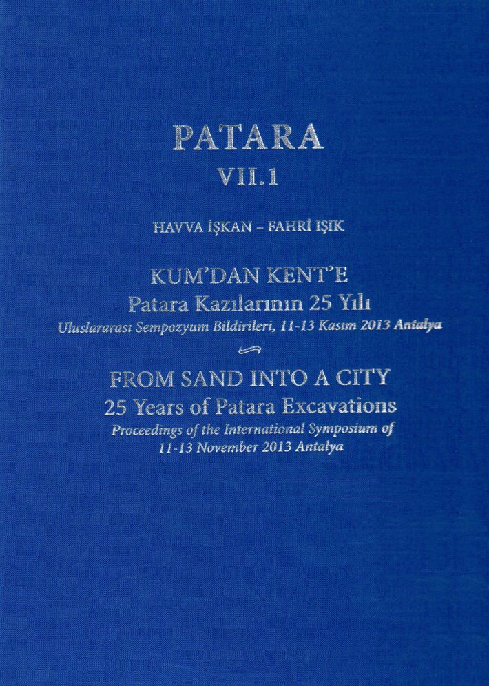 Patara VII.1: From Sand into a City, 25 Years of Patara Excavations / Kum'dan Kent'e Patara Kazilarinin 25 Yili