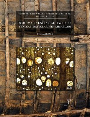 Yenikapi Shipwrecks Volume II / Yenikapi Batiklari Cilt II: Woods of Yenikapi / Yenikapi Batiklarinin Ahsaplari