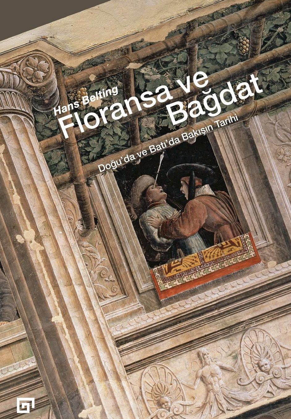 Floransa ve Bagdat: Dogu'da ve Bati'da Bakisin Tarihi