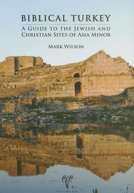 Biblical Turkey: A Guide to the Jewish and Christian Sites of Asia Minor