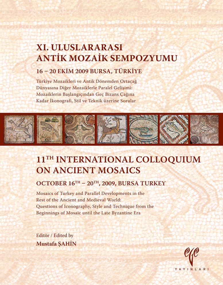 Mosaics of Turkey and Parallel Developments in the Rest of the Ancient and Medieval World: Questions of Iconography, Style and Technique from the Beginnings of Mosaic until the Late Byzantine Era