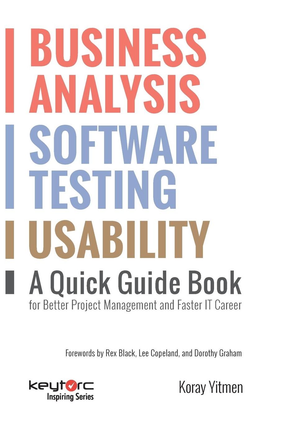 Business Analysis, Software Testing, Usability: A Quick Guide Book for Better Project Management and Faster IT Career