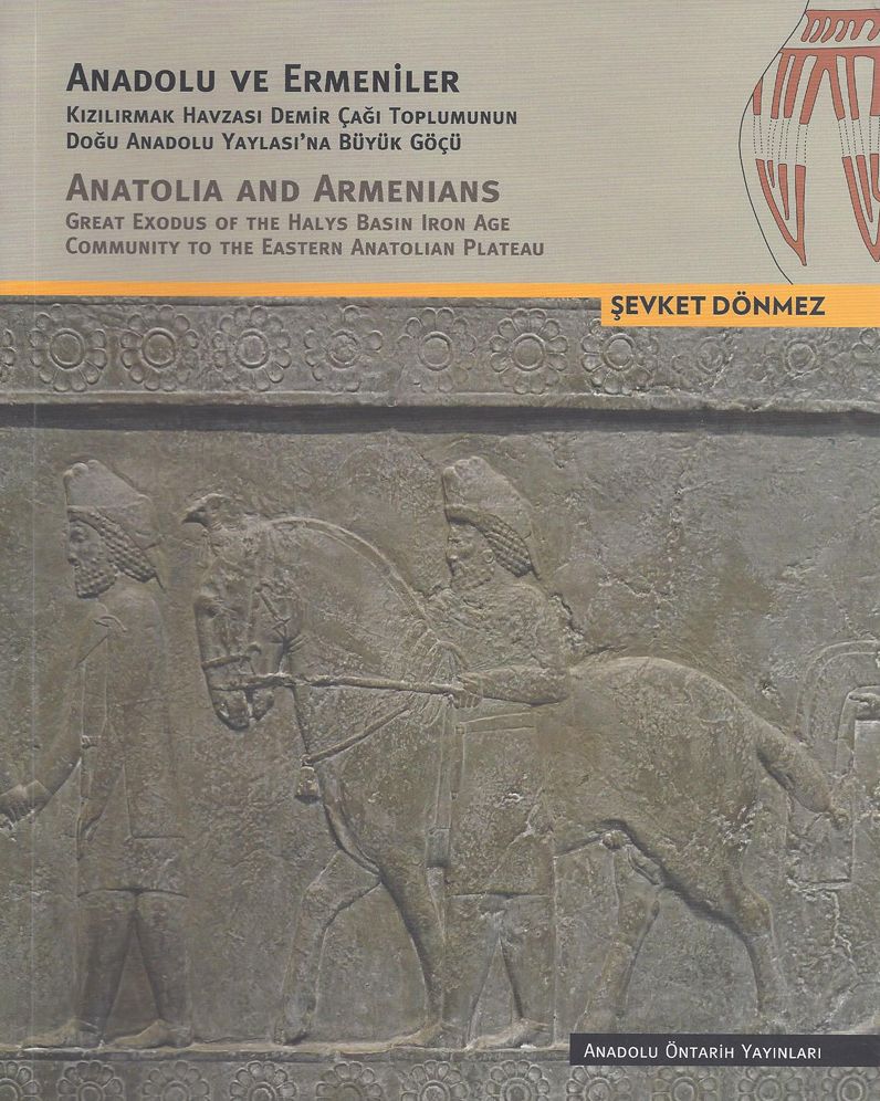 Anadolu ve Ermeniler / Anatolia and Armenians: Kizilirmak Havzasi Demir Cagi Toplumunun Dogu Anadolu Yaylasina Buyuk Gocu / Great Exodus of the Halys Basin Iron Age Community to the Eastern Anatolian Plateau