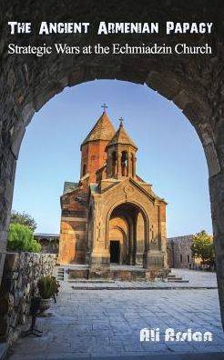 The Ancient Armenian Papacy: Strategic wars at the echmiadzin church