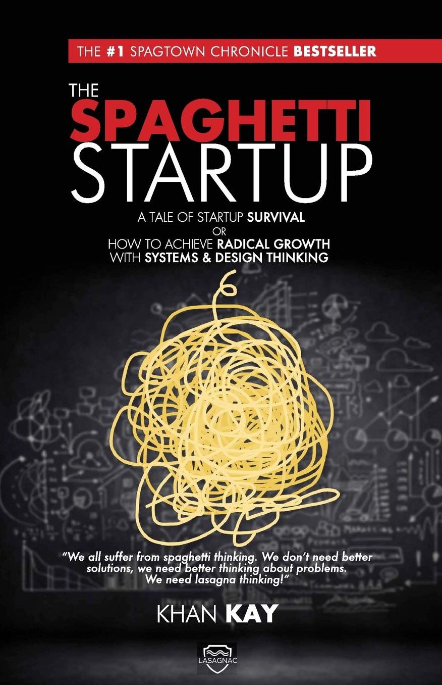 The Spaghetti Startup: A Tale of Startup Survival or How to Achieve Radical Growth with Systems & Design Thinking