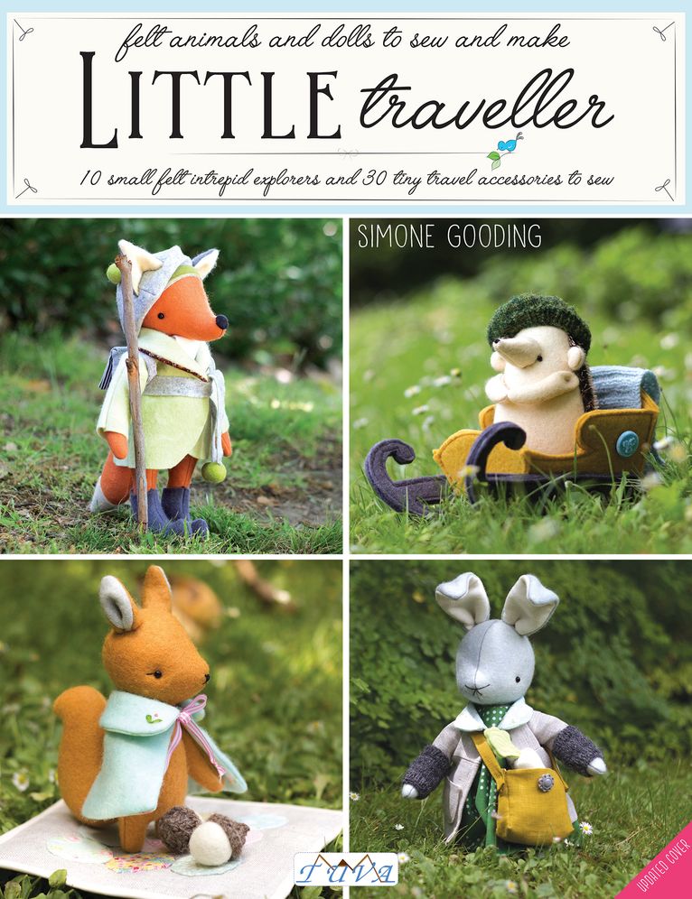 Little Traveller: 12 Small Felt Intrepid Explorers and Over 30 Tiny Travel Accessories to Sew!