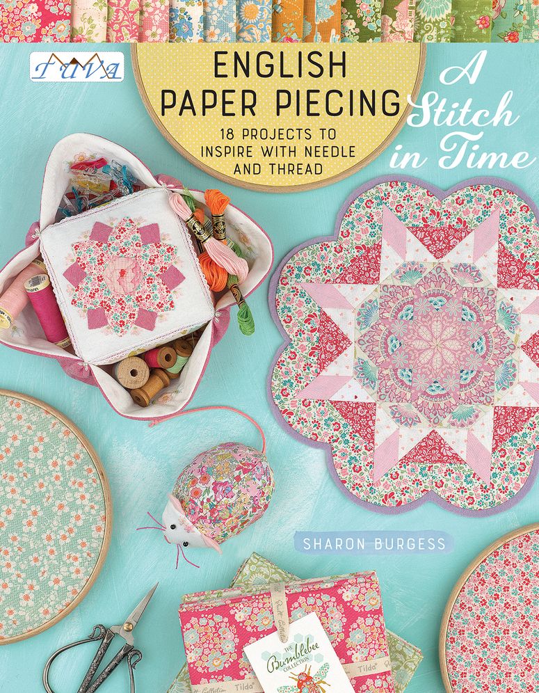 English Paper Piecing "a Stitch in Time": 18 Projects to Inspire with Needle and Thread