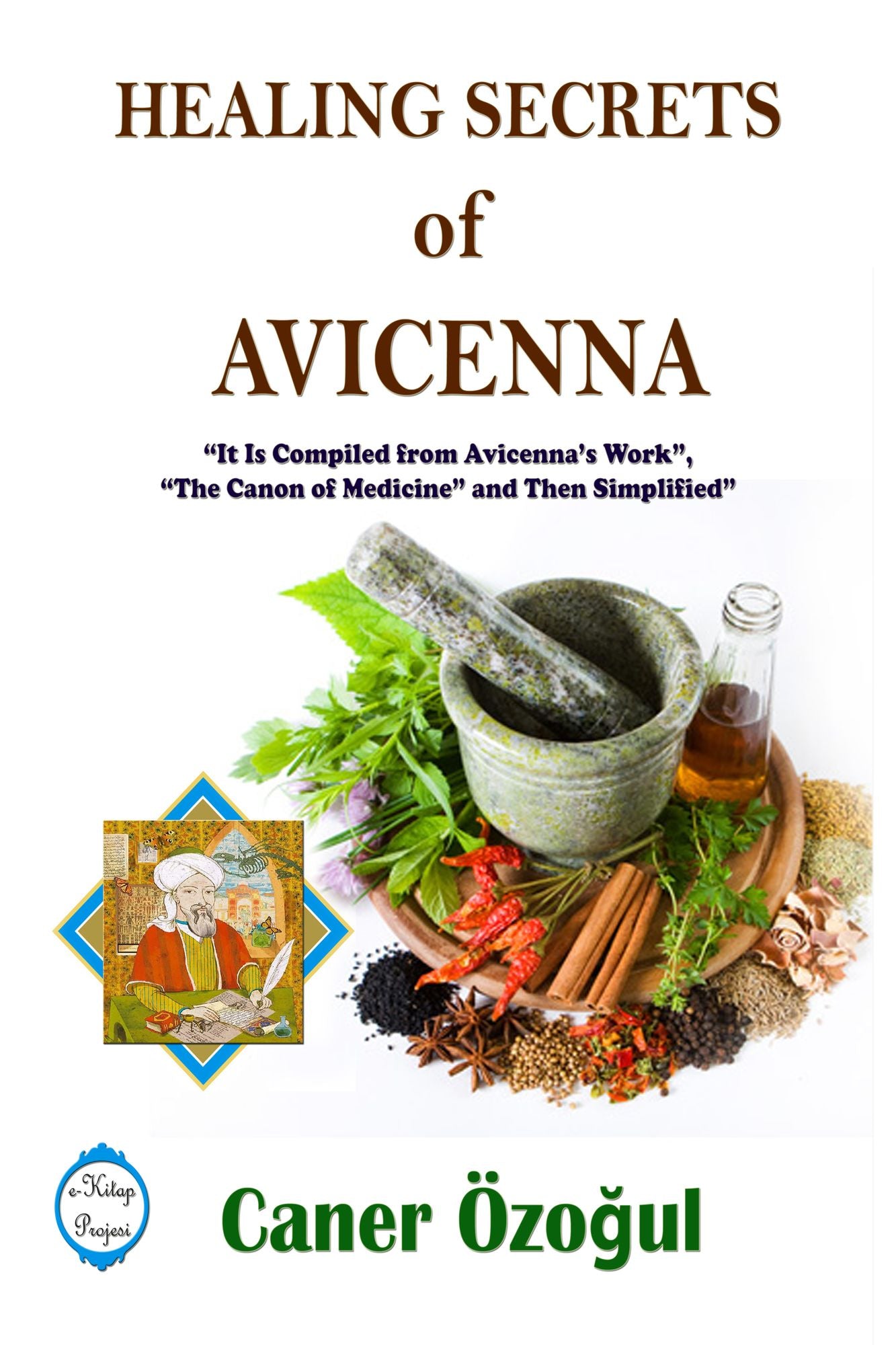 Healing Secrets of Avicenna: It Is Compiled from Avicenna's Work, "The Canon of Medicine" and Then Simplified