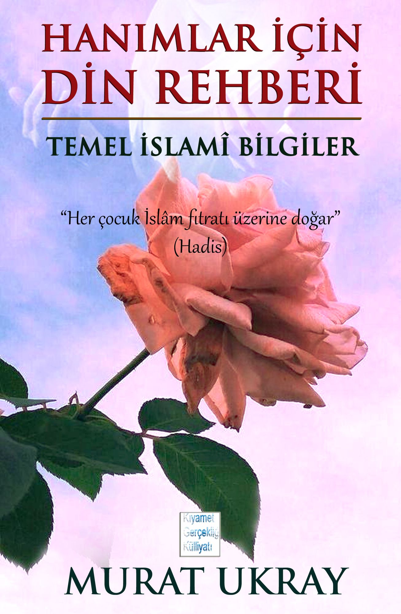 Hanımlar İçin Din Rehberi: "Temel İslami Bilgiler"