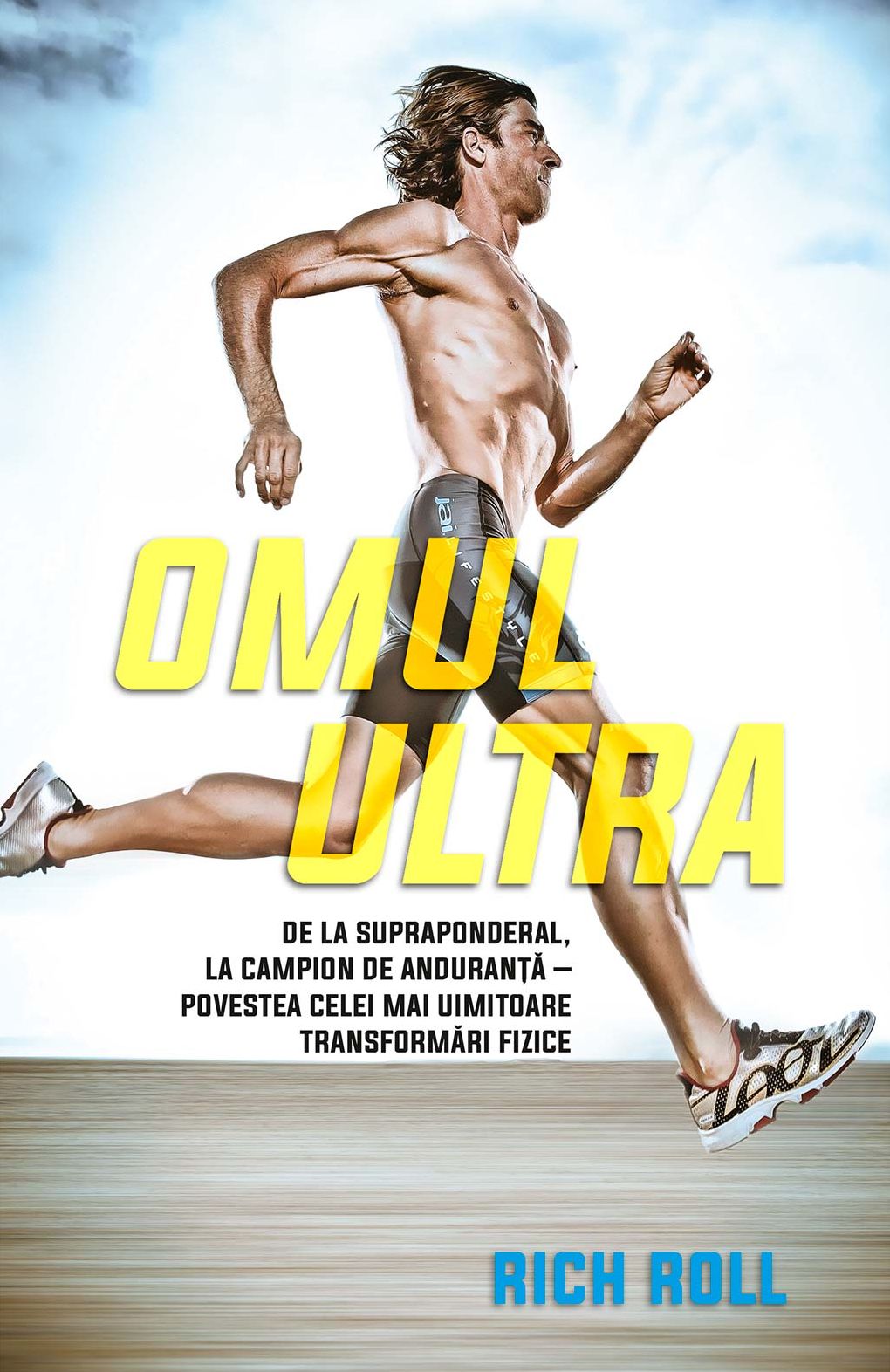 Omul ultra. De la supraponderal, la campion de anduranță - povestea celei mai uimitoare transformări fizice