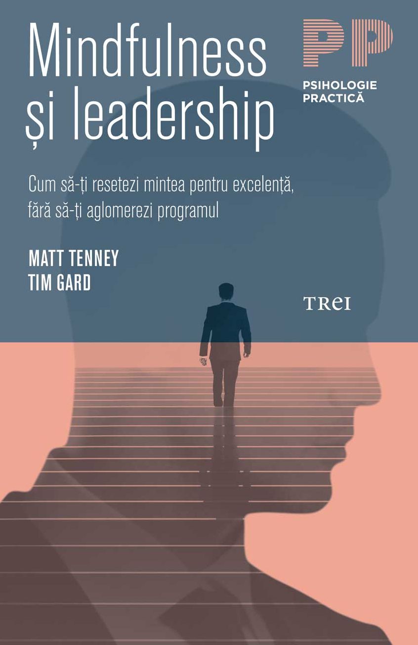 Mindfulness ?i leadership: Cum sa-?i resetezi mintea pentru excelen?a, fara sa-?i aglomerezi programul