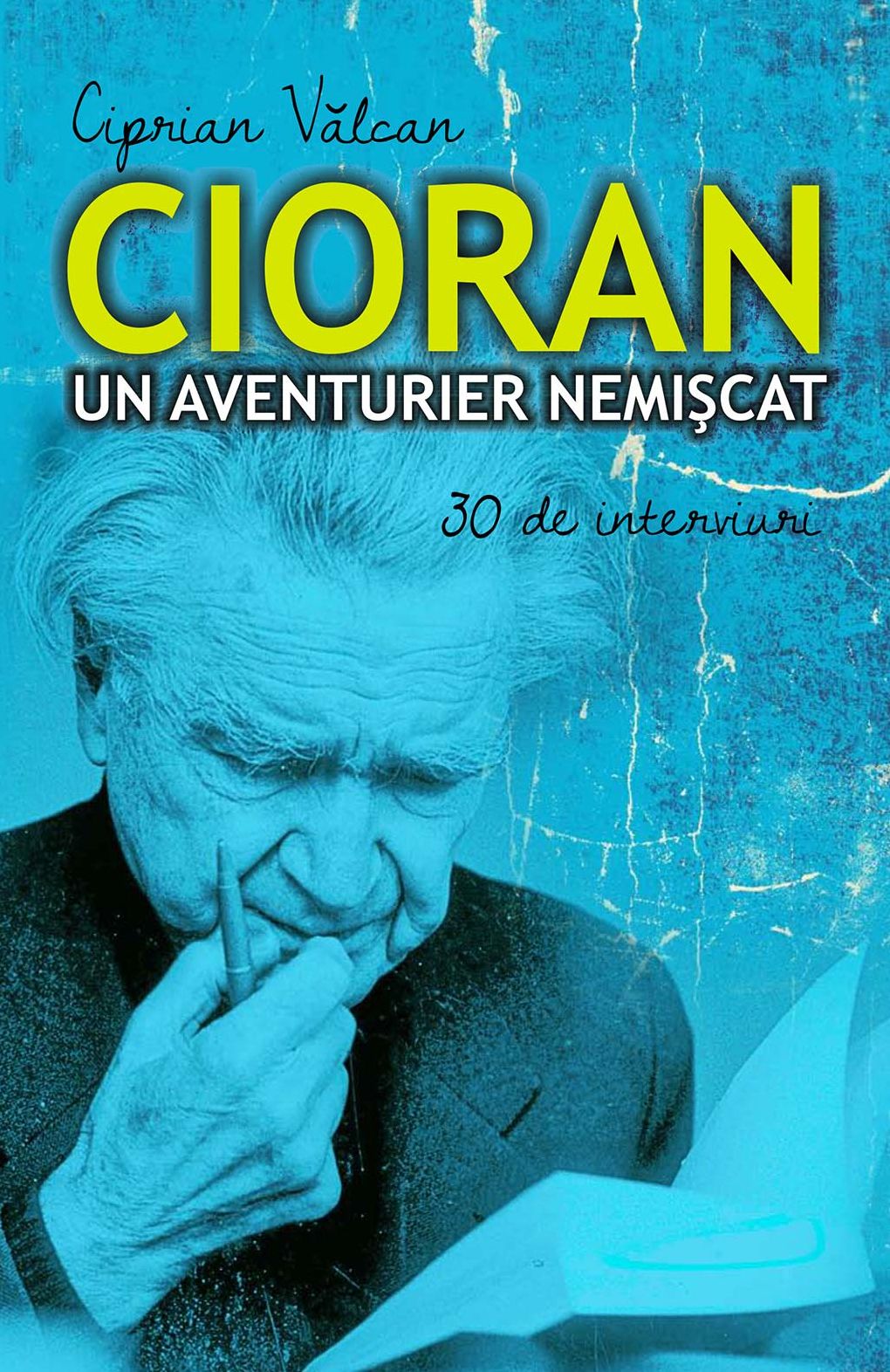 Cioran, un aventurier nemișcat. 30 de interviuri