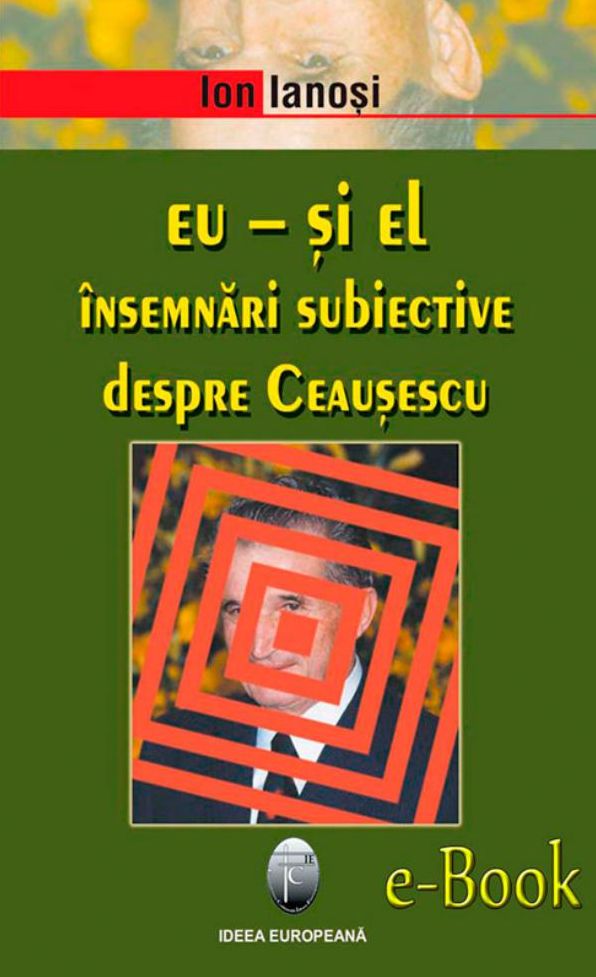Eu - și el. Însemnări subiective despre Ceaușescu