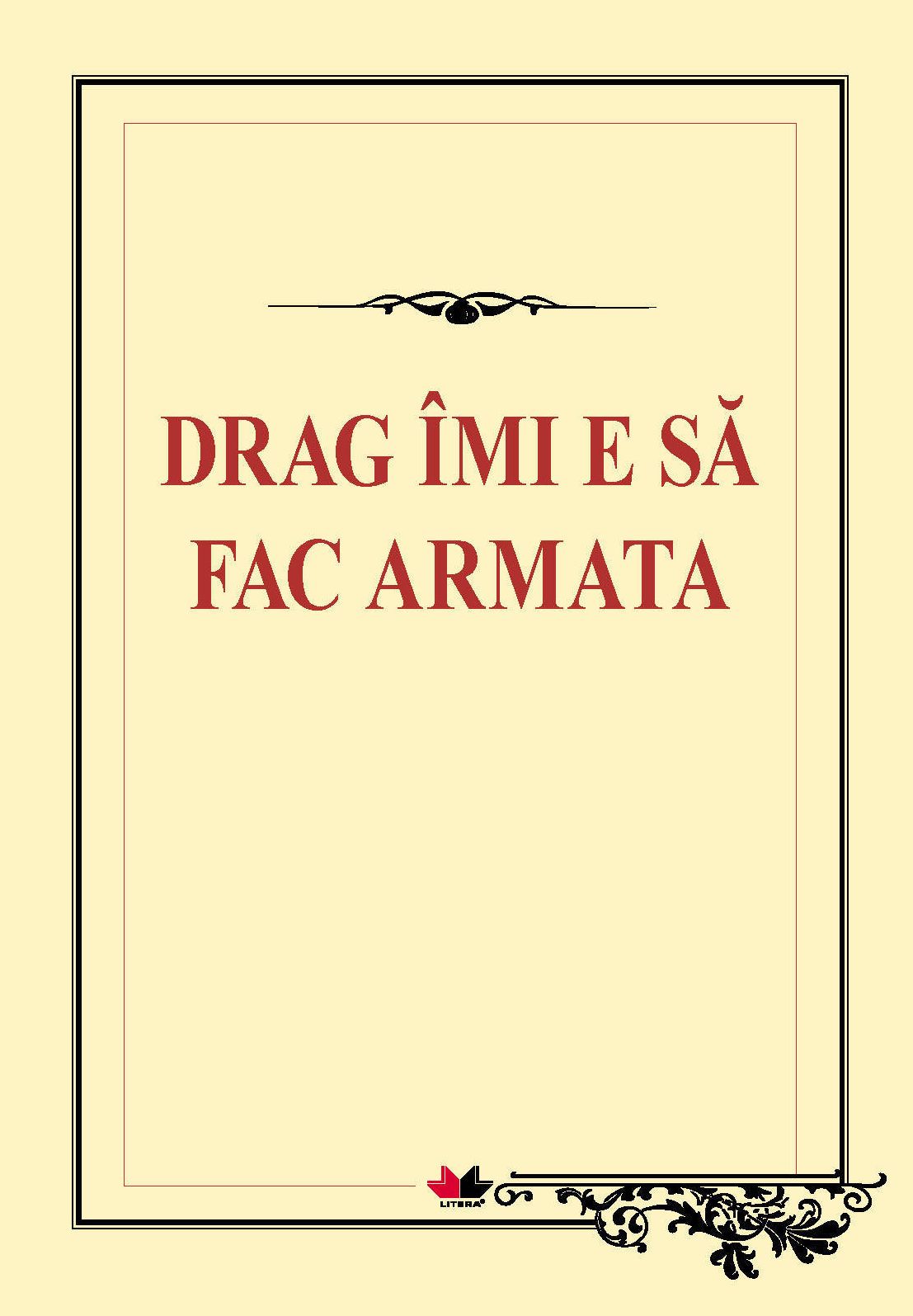 Drag îmi e să fac armata