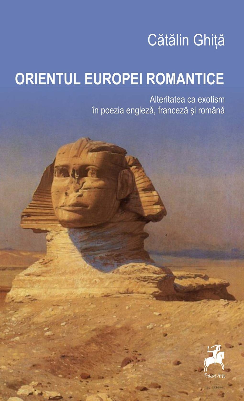 Orientul Europei romantice. Alteritatea ca exotism în poezia engleză, franceză și română
