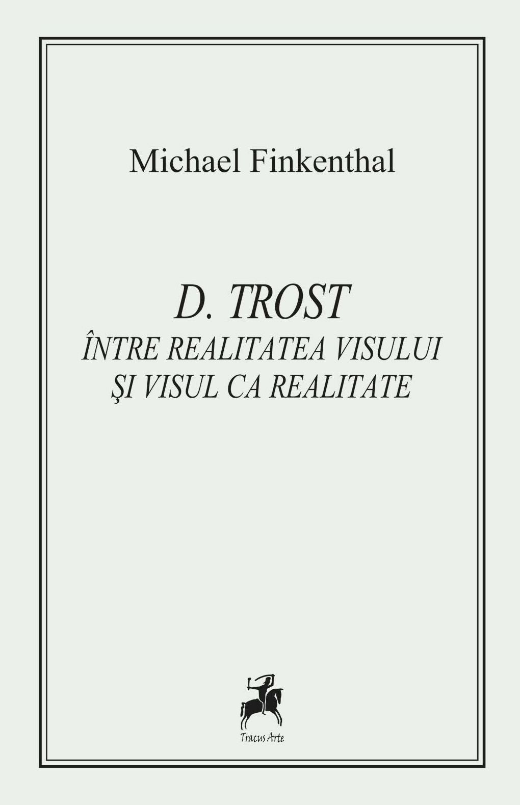D. Trost. Între realitatea visului și visul ca realitate