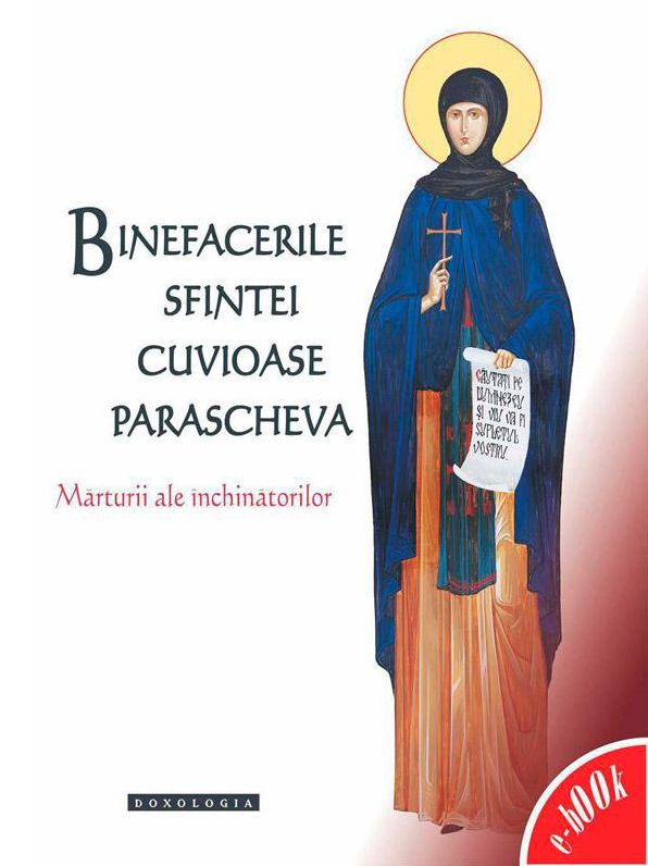 Binefacerile Sfintei Cuvioase Parascheva. Mărturii ale închinătorilor