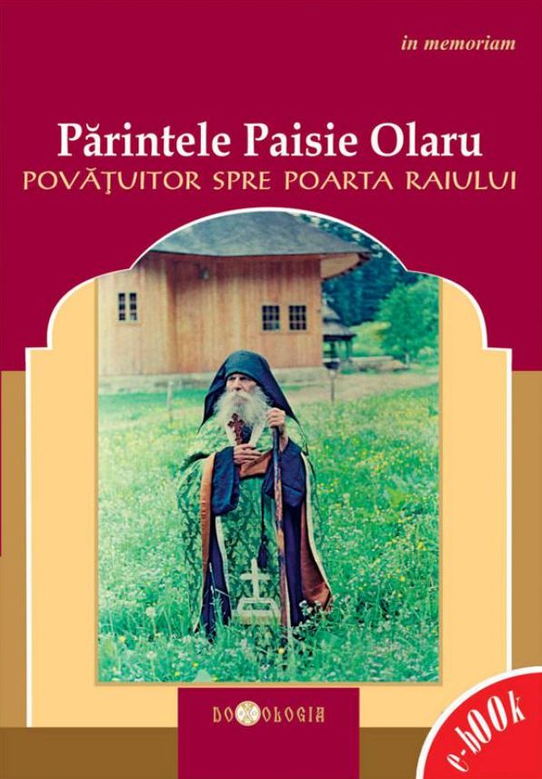 Părintele Paisie Olaru (1897-1990), povățuitor spre poarta Raiului - in memoriam