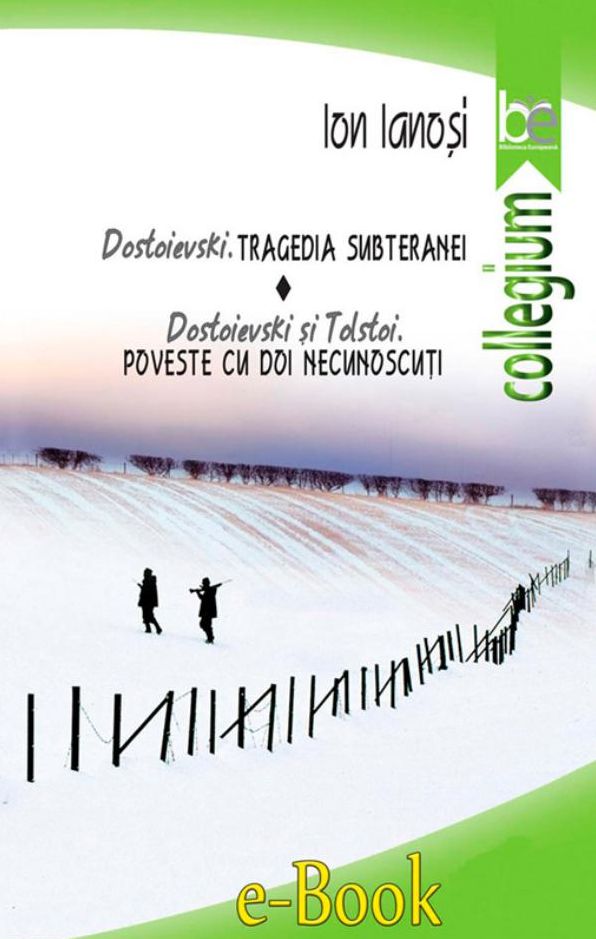 Dostoievski. Tragedia subteranei. Dostoievski și Tolstoi. Poveste cu doi necunoscuți
