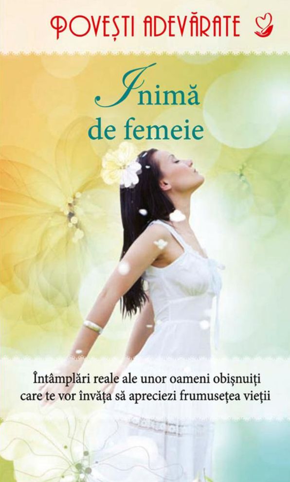 Inimă de femeie. Povești adevărate. Vol. 3