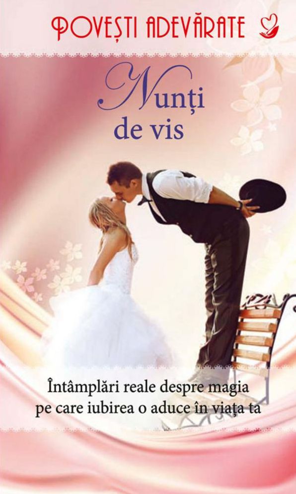 Nunți de vis. Povești adevărate. Vol. 4