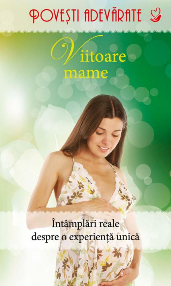 Viitoare mame. Povești adevărate. Vol. 6