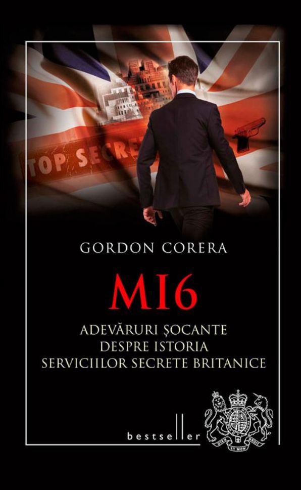 MI6. Adevăruri șocante despre istoria serviciilor secrete britanice