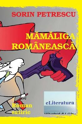 Mamaliga romaneasca: Roman satiric