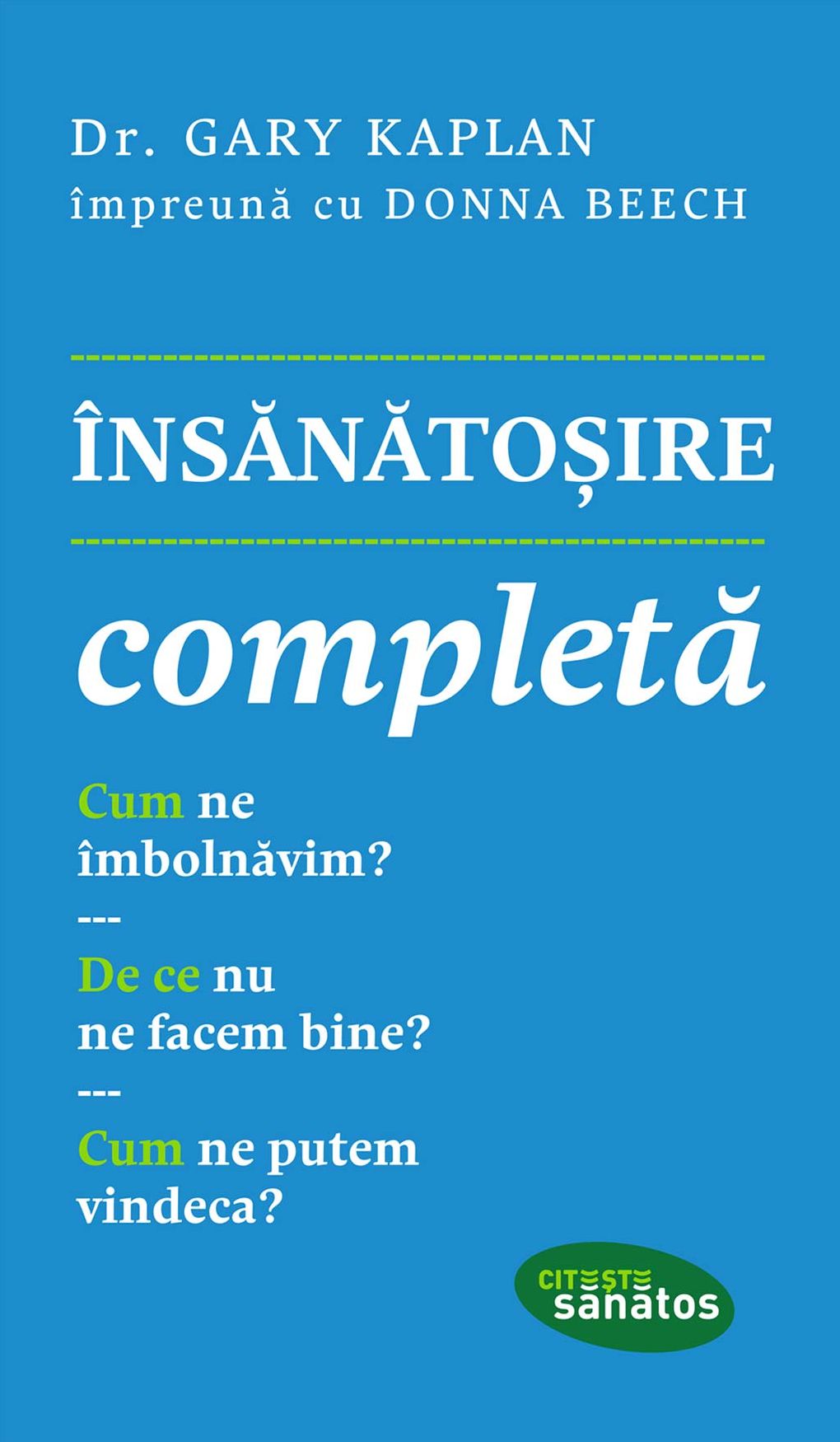 Însănătoșire completă. Cum ne îmbolnăvim? De ce nu ne facem bine? Cum ne putem vindeca?