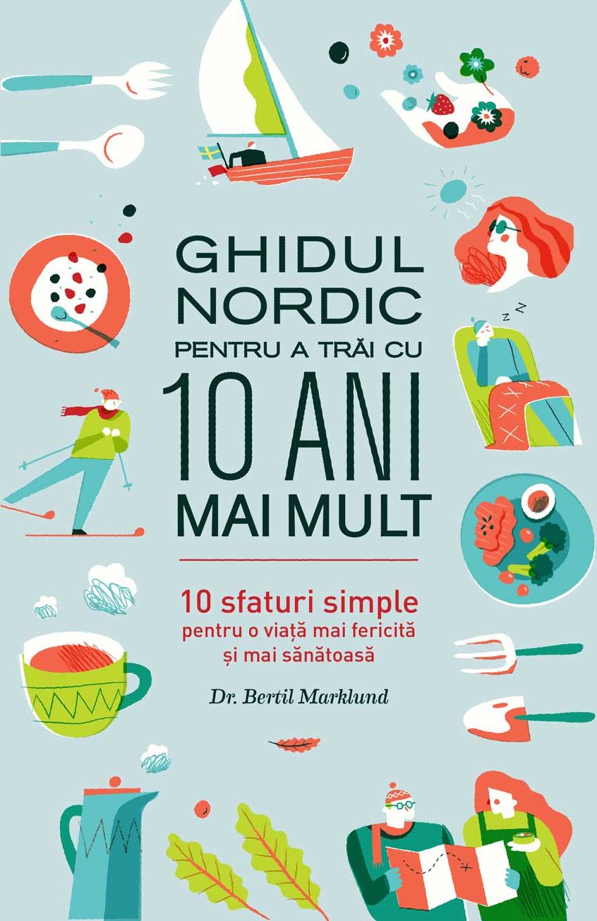 Ghidul nordic pentru a trai cu 10 ani mai mult. 10 sfaturi simple pentru o via?a mai fericita ?i mai sanatoasa