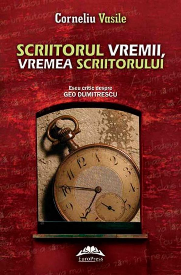 Scriitorul vremii, vremea scriitorului. Eseu critic despre Geo Dumitrescu