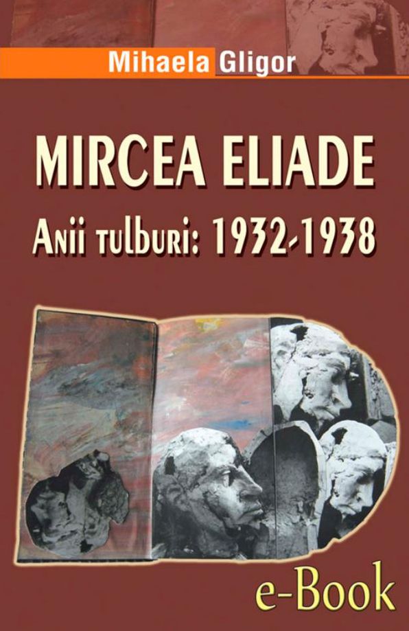 Mircea Eliade. Anii tulburi: 1932-1938