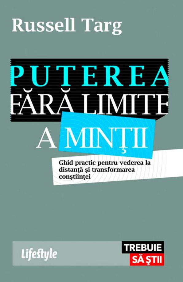 Puterea fara limite a mintii. Ghid practic pentru vederea la distanta si transformarea constiintei
