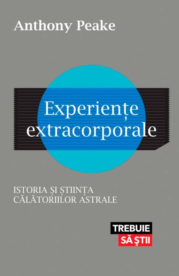 Experiente extracorporale. Istoria si stiinta calatoriilor astrale