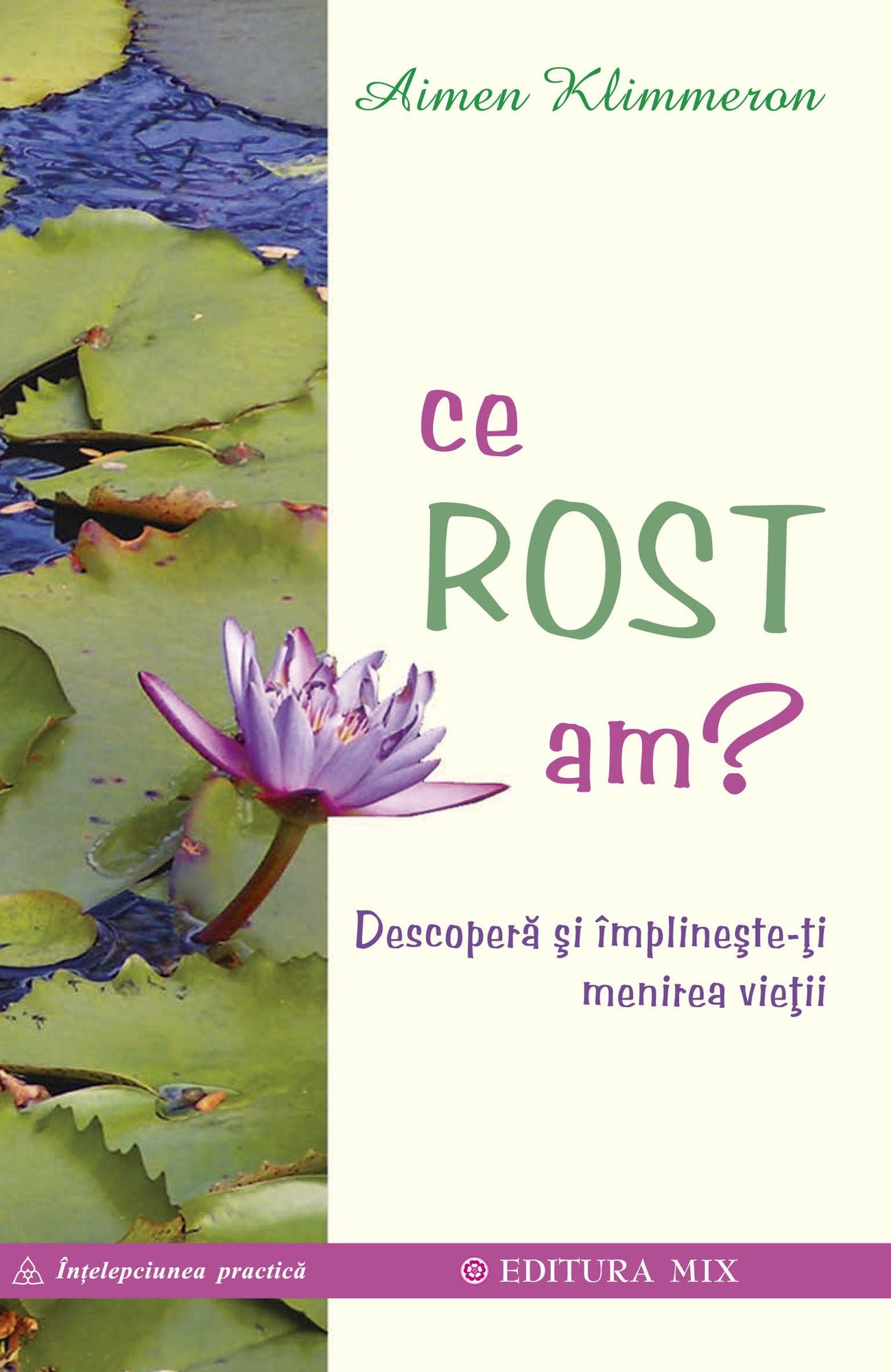 Ce rost am? Descoperă și împlinește-ți menirea vieții
