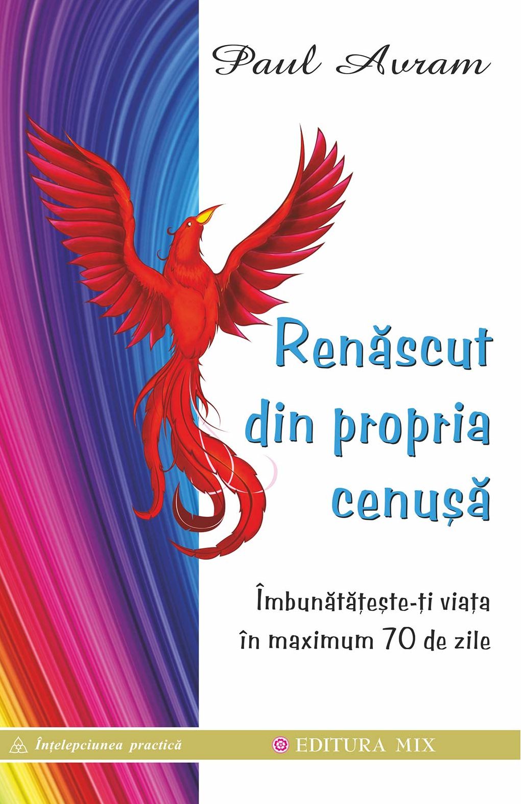 Renăscut din propria cenușă. Îmbunătățește-ți viața în maximum 70 de zile