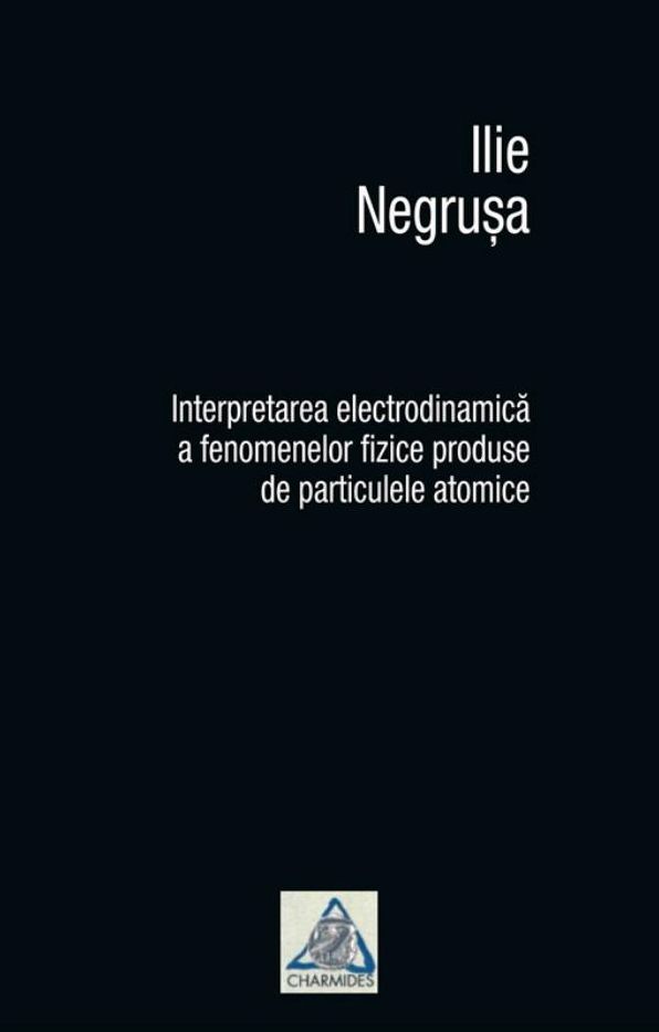Interpretarea electrodinamica a fenomenelor fizice produse de particulele atomice