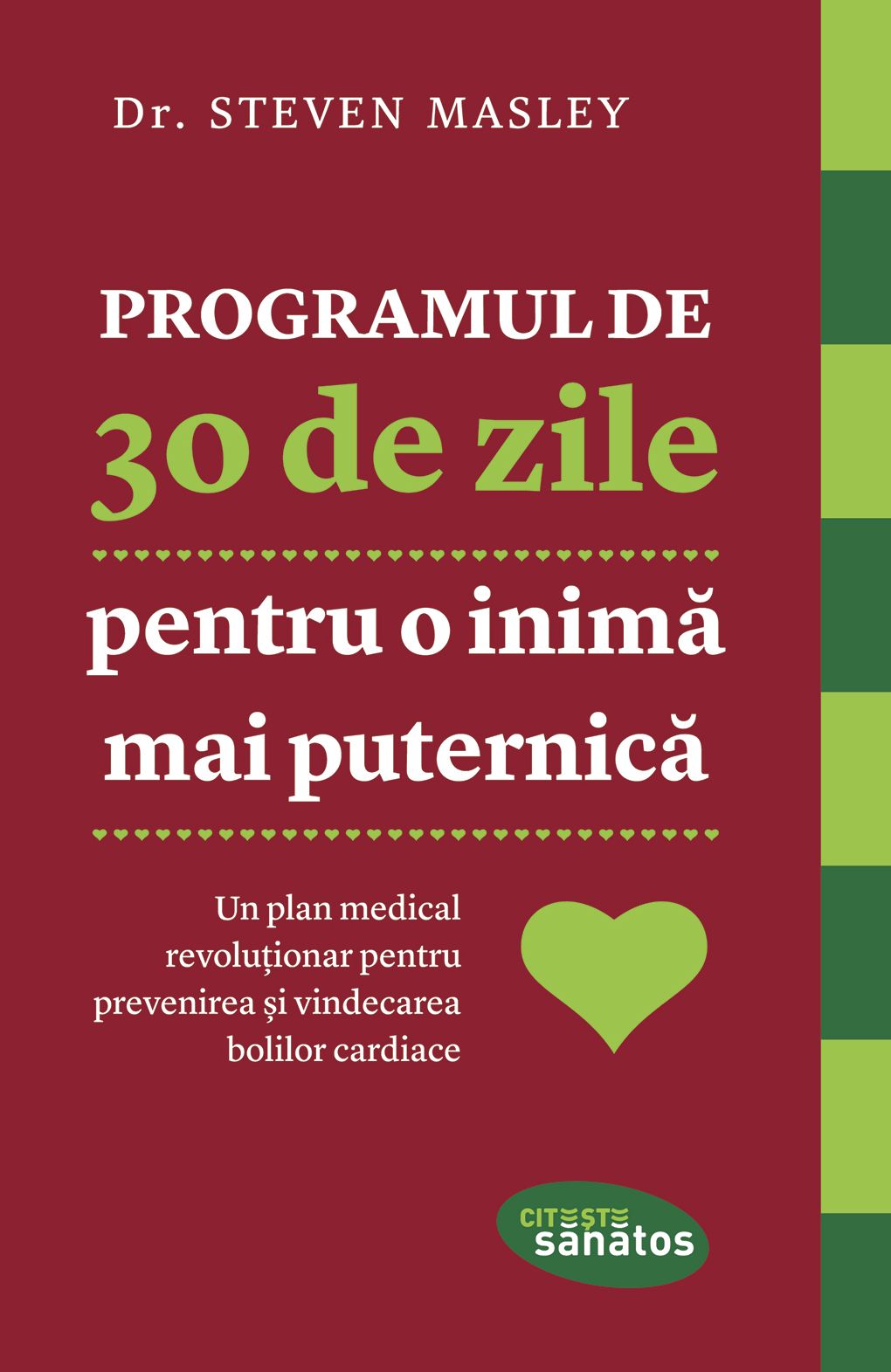 Programul de 30 de zile pentru o inimă mai puternică. Un plan medical revoluționar pentru prevenirea și vindecarea bolilor cardiace
