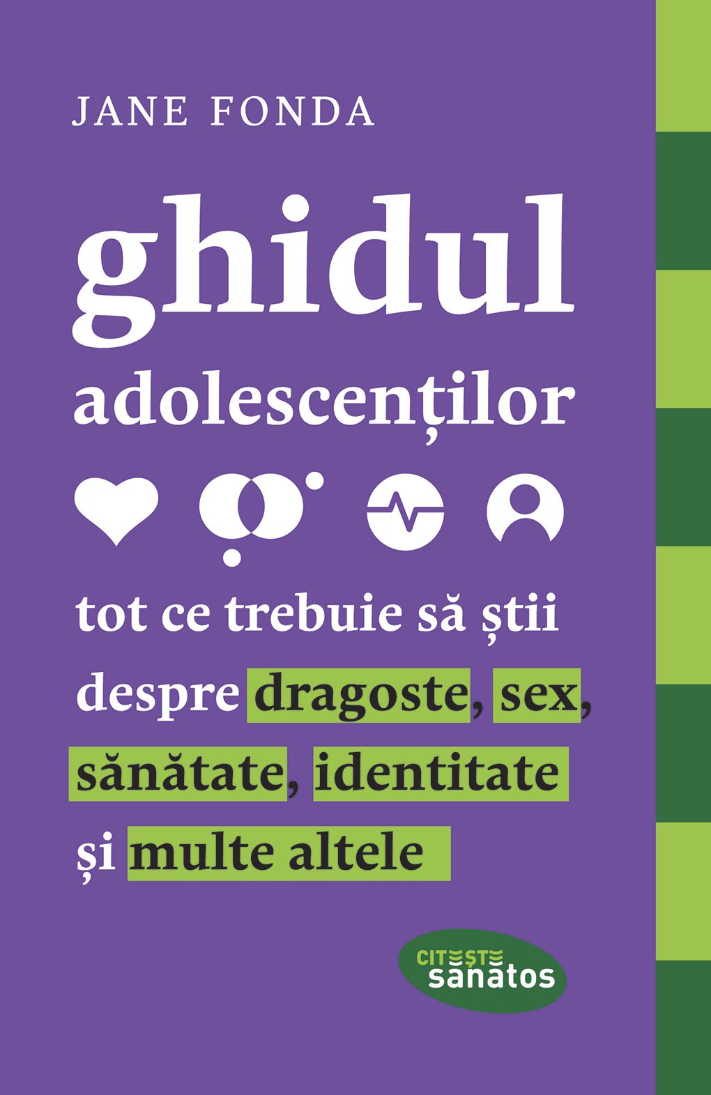 Ghidul adolescenților. Tot ce trebuie să știi despre dragoste, sex, sănătate, identitate și multe altele