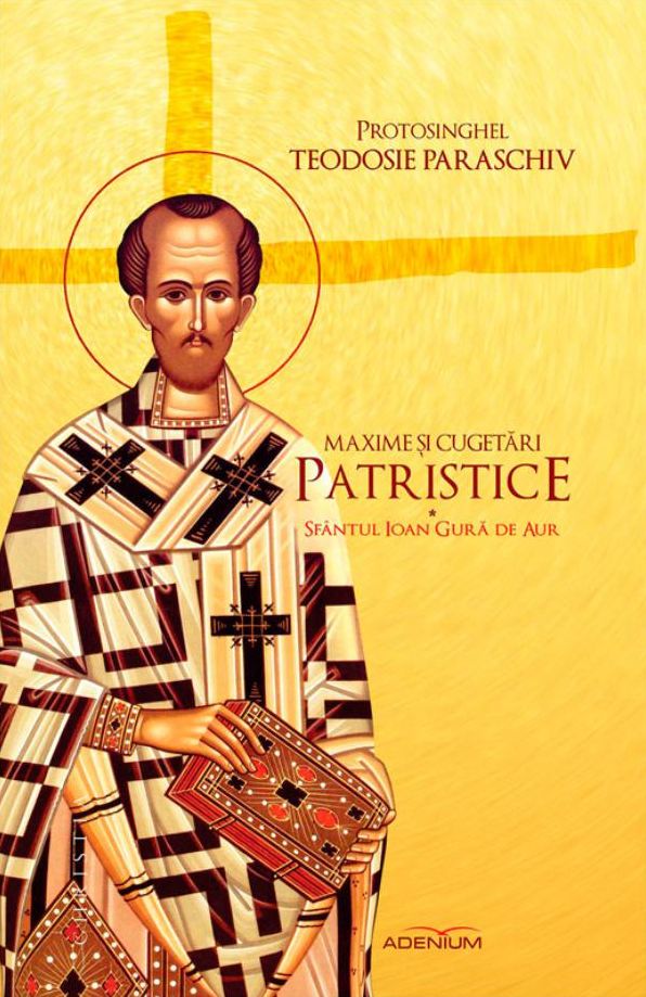 Maxime si cugetari patristice. Sfantul Ioan Gura de Aur