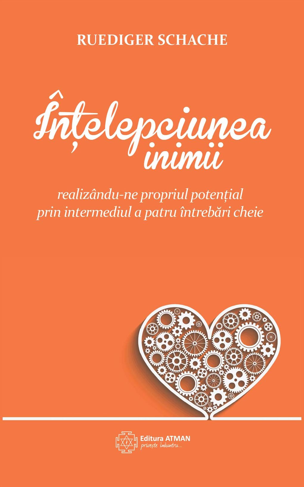 Înțelepciunea inimii. Realizându-ne propriul potențial prin intermediul a patru întrebări cheie