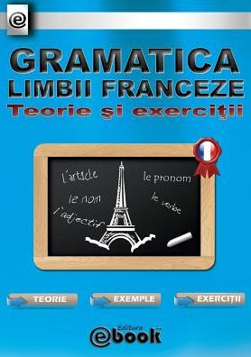 Gramatica limbii franceze - Teorie si exercitii