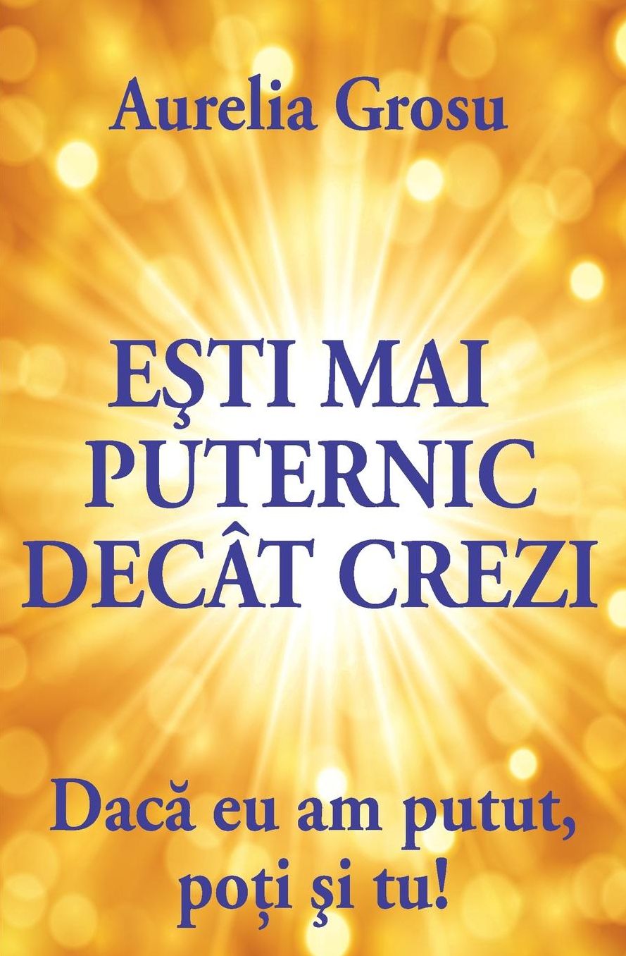 Esti mai puternic decat crezi: Daca eu am putut, poti si tu!