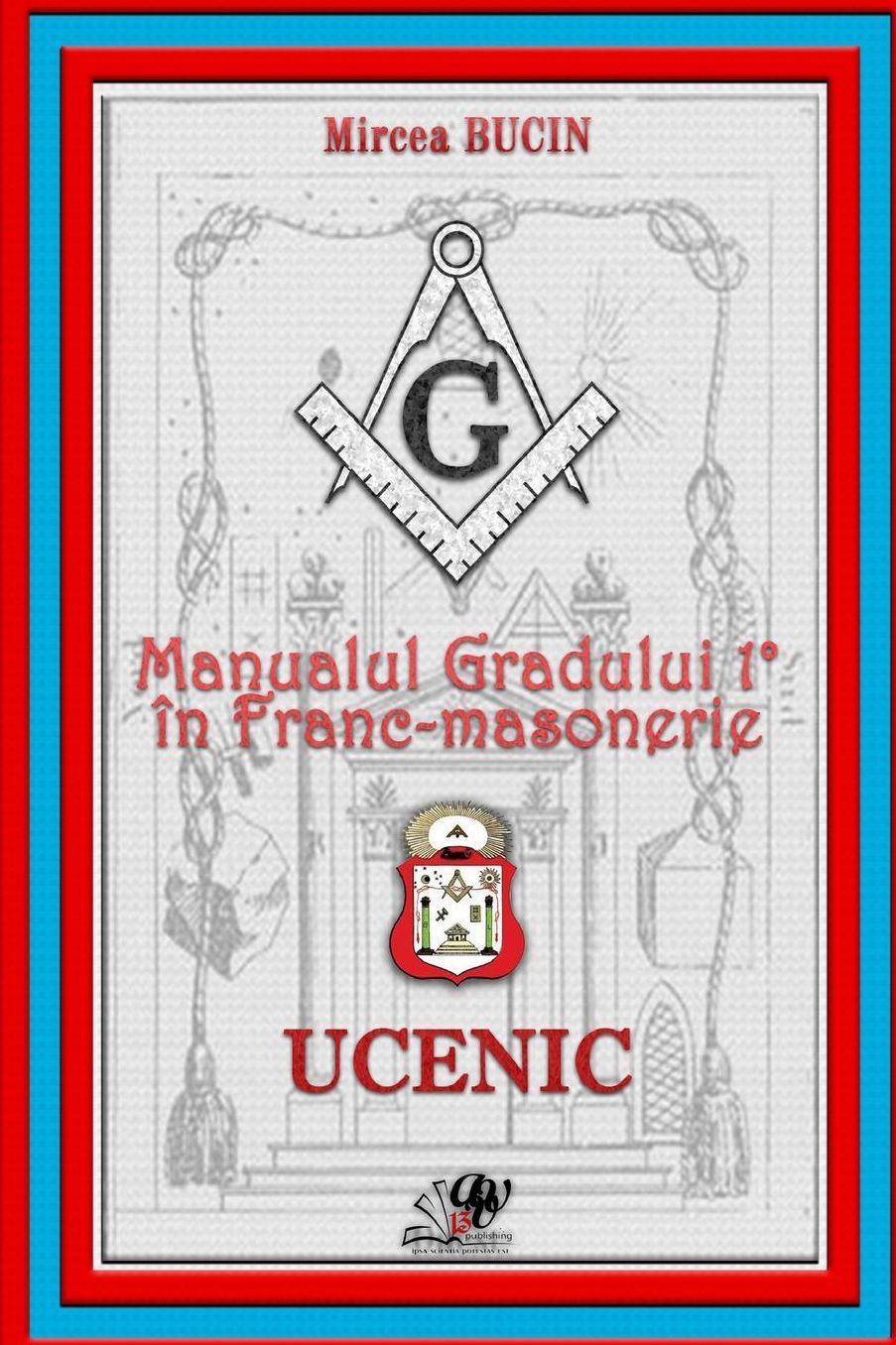 Manualul Gradului 1 in Franc-masonerie UCENIC