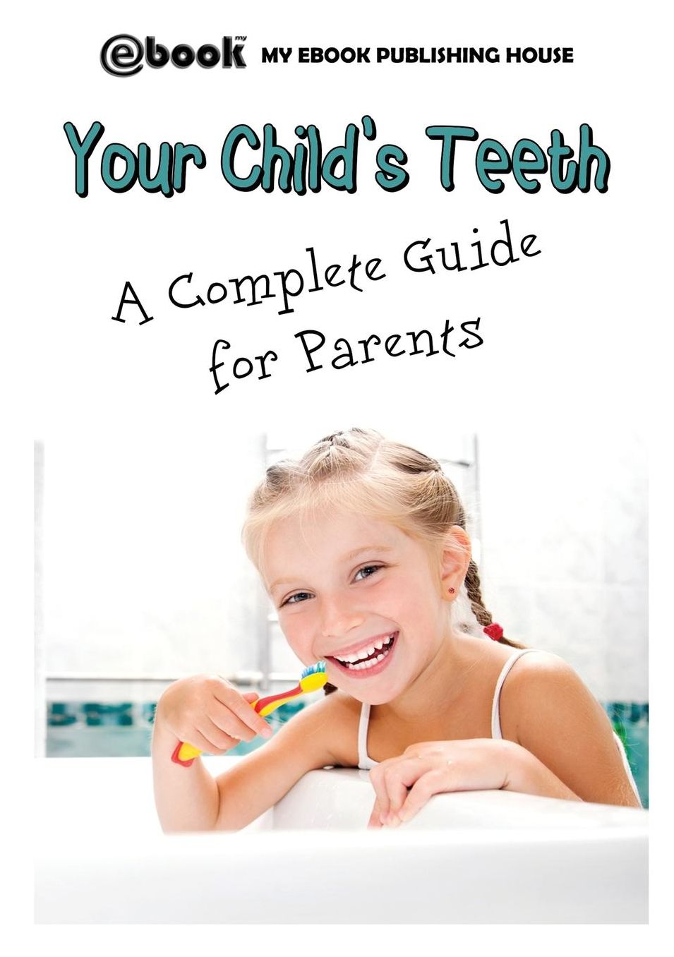 Your Child's Teeth - A Complete Guide for Parents