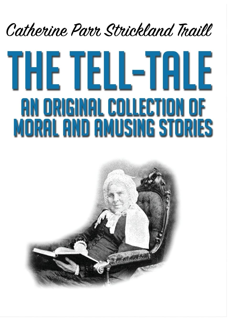 The Tell-Tale: An Original Collection of Moral and Amusing Stories