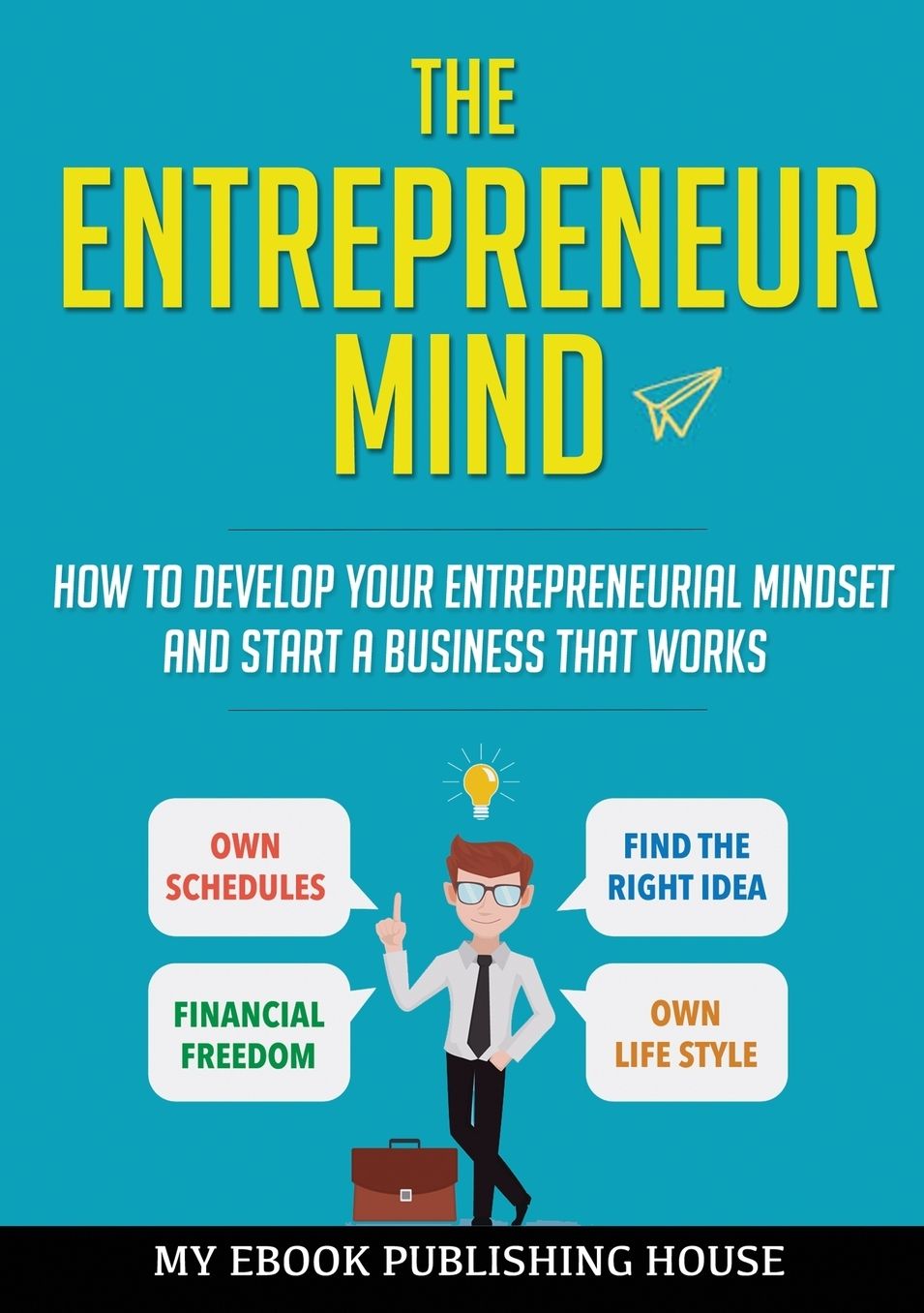 The Entrepreneur Mind: How to Develop Your Entrepreneurial Mindset and Start a Business That Works