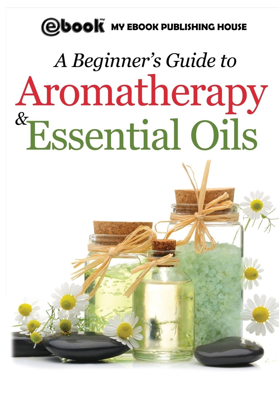 A Beginner's Guide to Aromatherapy & Essential Oils: Recipes for Health and Healing